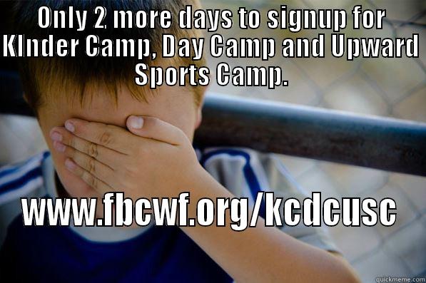 Don't miss out.... - ONLY 2 MORE DAYS TO SIGNUP FOR KINDER CAMP, DAY CAMP AND UPWARD SPORTS CAMP. WWW.FBCWF.ORG/KCDCUSC Confession kid