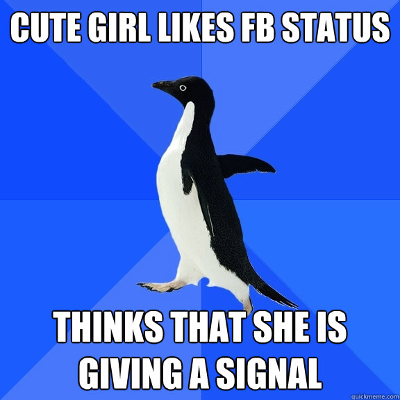 Cute girl likes fb status thinks that she is giving a signal  Socially Awkward Penguin