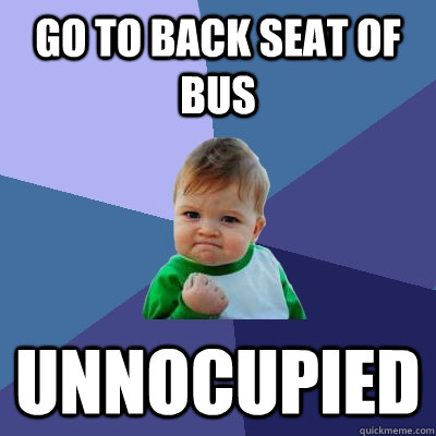 Go to back Seat of bus Unnocupied  Success Kid