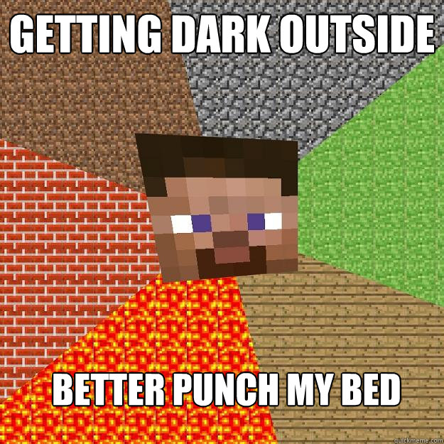 Getting Dark outside better punch my bed - Getting Dark outside better punch my bed  Minecraft