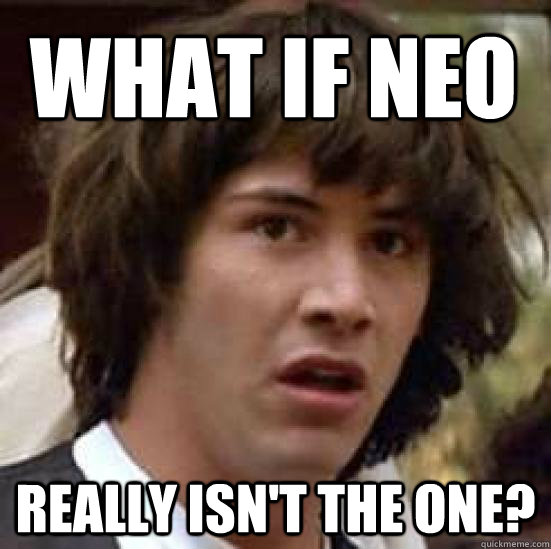 what if neo really isn't the one? - what if neo really isn't the one?  conspiracy keanu