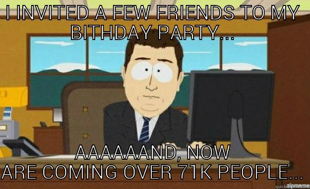 Ziua Izabelei - I INVITED A FEW FRIENDS TO MY BITHDAY PARTY... AAAAAAND, NOW ARE COMING OVER 71K PEOPLE... aaaand its gone