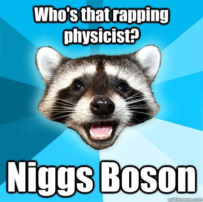 Who's that rapping physicist? Niggs Boson - Who's that rapping physicist? Niggs Boson  Lame Pun Coon