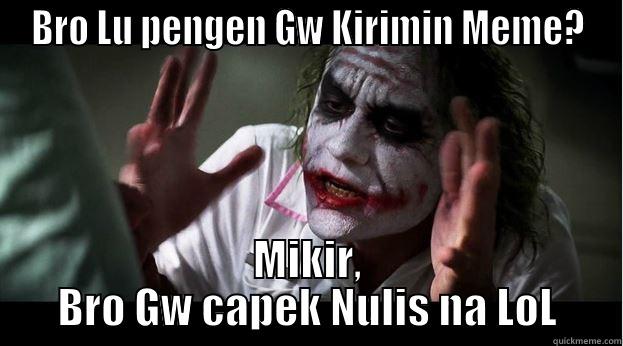 BRO LU PENGEN GW KIRIMIN MEME? MIKIR, BRO GW CAPEK NULIS NA LOL Joker Mind Loss