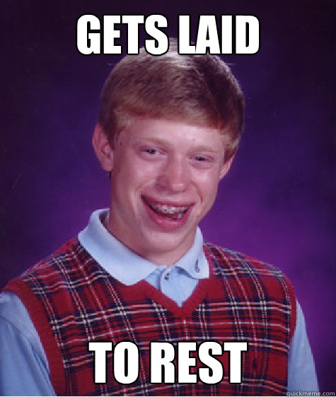 gets laid to rest  Bad Luck Brian