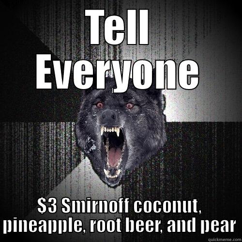 TELL EVERYONE $3 SMIRNOFF COCONUT, PINEAPPLE, ROOT BEER, AND PEAR Insanity Wolf