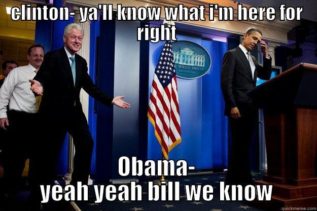 CLINTON- YA'LL KNOW WHAT I'M HERE FOR RIGHT OBAMA- YEAH YEAH BILL WE KNOW Inappropriate Timing Bill Clinton