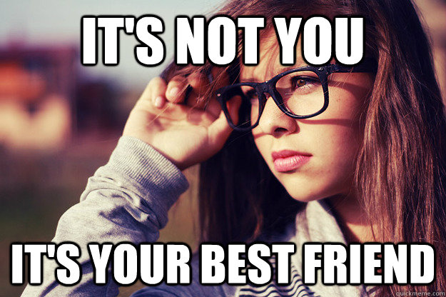 IT'S NOT YOU  IT'S YOUR BEST FRIEND  Rebound Girlfriend