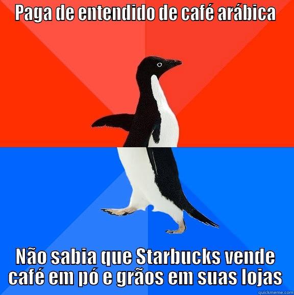 Cafet gourmet - PAGA DE ENTENDIDO DE CAFÉ ARÁBICA NÃO SABIA QUE STARBUCKS VENDE CAFÉ EM PÓ E GRÃOS EM SUAS LOJAS Socially Awesome Awkward Penguin