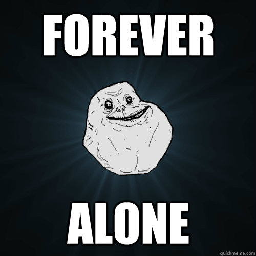 Forever Alone  Forever Alone