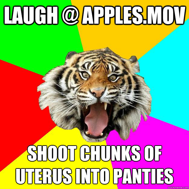 Laugh @ Apples.mov Shoot Chunks of uterus into Panties  Time of the Month Tiger