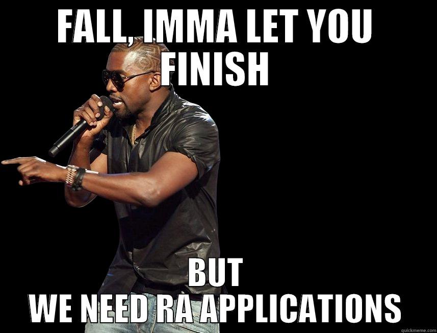 FALL, IMMA LET YOU FINISH BUT WE NEED RA APPLICATIONS Misc