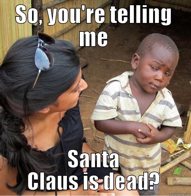 SO, YOU'RE TELLING ME SANTA CLAUS IS DEAD? Skeptical Third World Kid