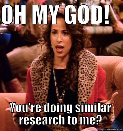 OH MY GOD!    YOU'RE DOING SIMILAR RESEARCH TO ME? Misc