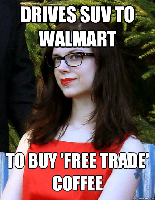 Drives SUV to Walmart To buy 'Free Trade' coffee  Hipster Feminist