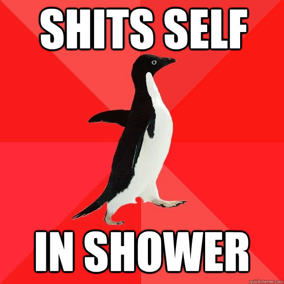 shits self in shower  Socially Awesome Penguin