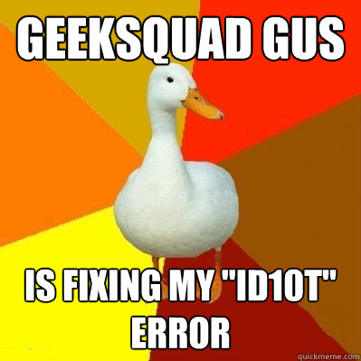 Geeksquad Gus Is fixing my 