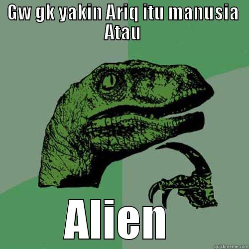 Gk yakin  - GW GK YAKIN ARIQ ITU MANUSIA ATAU ALIEN  Philosoraptor