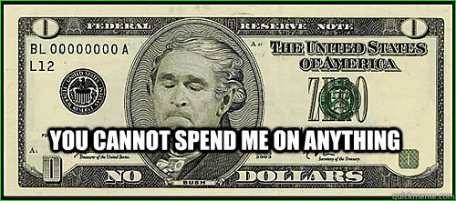 you cannot spend me on anything - you cannot spend me on anything  Bush Zero Dollar Bill