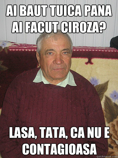 AI BAUT TUICA PANA AI FACUT CIROZA? LASA, TATA, CA NU E CONTAGIOASA - AI BAUT TUICA PANA AI FACUT CIROZA? LASA, TATA, CA NU E CONTAGIOASA  Low Expectations Romanian Father