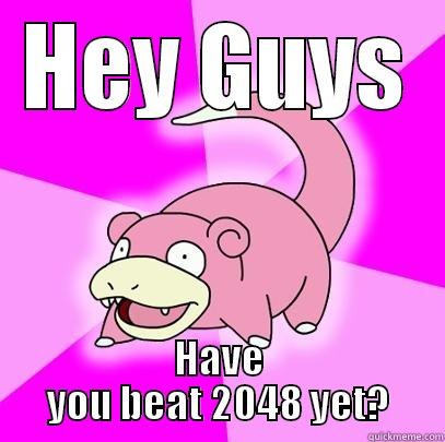 HEY GUYS HAVE YOU BEAT 2048 YET? Slowpoke