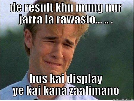 DE RESULT KHU MUNG NUR JARRA LA RAWASTO... .. . BUS KAI DISPLAY YE KAI KANA ZAALIMANO 1990s Problems