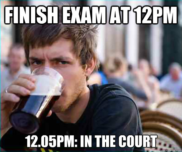 finish exam at 12pm 12.05pm: in the court  Lazy College Senior