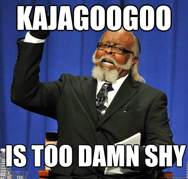 Kajagoogoo Is too damn shy  Jimmy McMillan