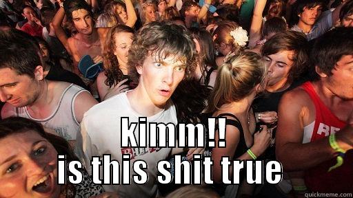  KIMM!! IS THIS SHIT TRUE  Sudden Clarity Clarence