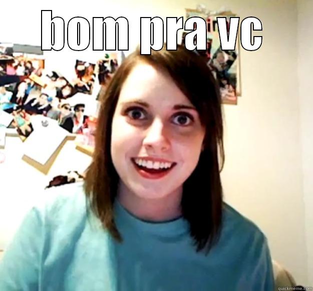 BOM PRA VC  Overly Attached Girlfriend