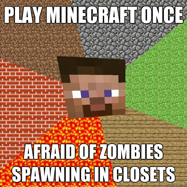 PLAY MINECRAFT ONCE AFRAID OF ZOMBIES SPAWNING IN CLOSETS - PLAY MINECRAFT ONCE AFRAID OF ZOMBIES SPAWNING IN CLOSETS  Minecraft