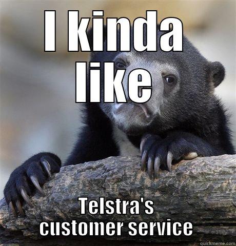 I KINDA LIKE TELSTRA'S CUSTOMER SERVICE Confession Bear