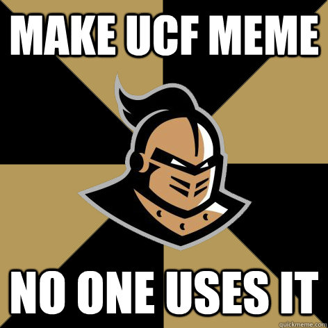 Make UCF MEME No one uses it - Make UCF MEME No one uses it  ucf knight