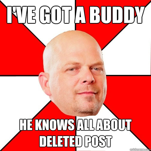 i've got a buddy he knows all about deleted post - i've got a buddy he knows all about deleted post  Pawn Star