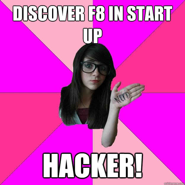 Discover f8 in start up Hacker!  Idiot Nerd Girl