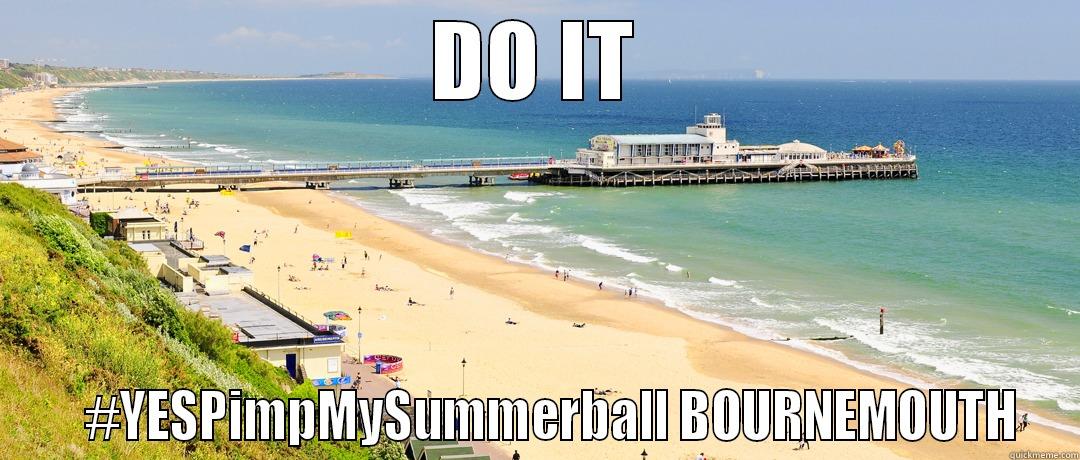 DO IT    #YESPIMPMYSUMMERBALL BOURNEMOUTH Misc