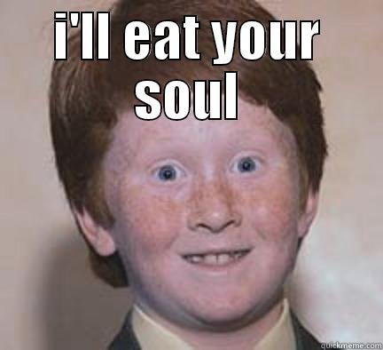 i'll eat your soul - I'LL EAT YOUR SOUL  Over Confident Ginger