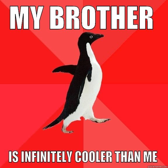 MY BROTHER IS INFINITELY COOLER THAN ME Socially Awesome Penguin