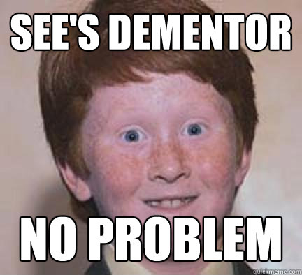 See's Dementor no problem  Over Confident Ginger