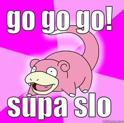 GO GO GO! SUPA SLO Slowpoke