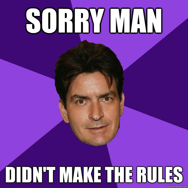 Sorry man didn't make the rules - Sorry man didn't make the rules  Clean Sheen