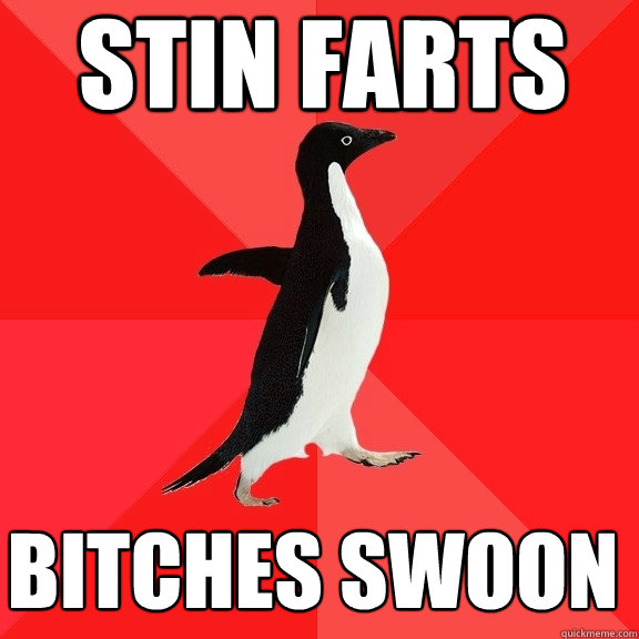 stin farts bitches swoon  Socially Awesome Penguin