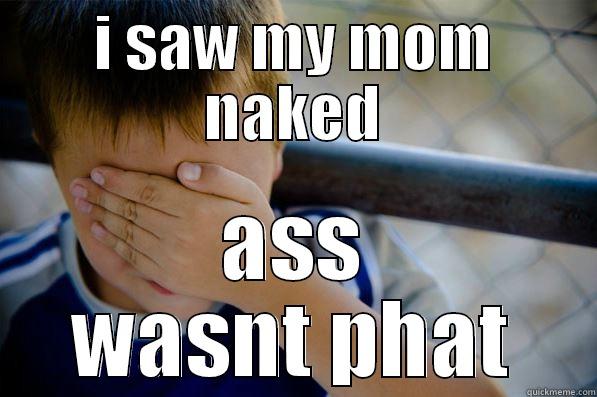 I SAW MY MOM NAKED ASS WASNT PHAT Confession kid