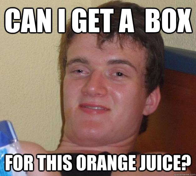 Can I get a  box for this orange juice? - Can I get a  box for this orange juice?  10 Guy