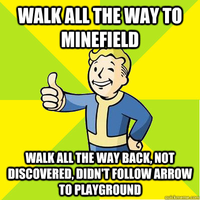 Walk all the way to Minefield Walk all the way back, not discovered, didn't follow arrow to playground  Fallout new vegas