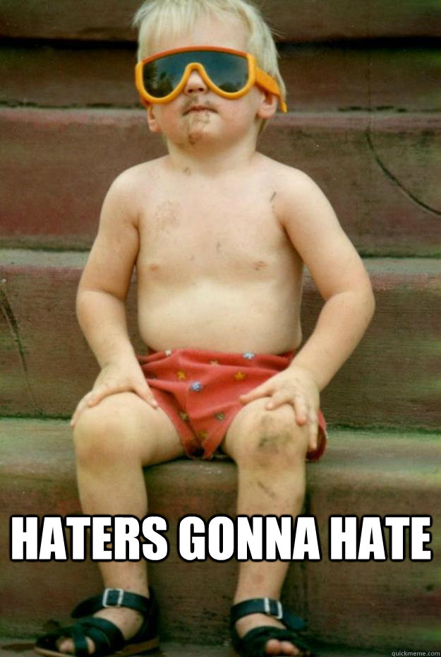 Haters gonna hate  