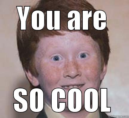 YOU ARE SO COOL Over Confident Ginger