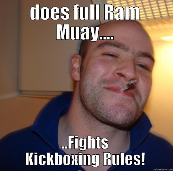 DOES FULL RAM MUAY.... ..FIGHTS KICKBOXING RULES! Good Guy Greg 