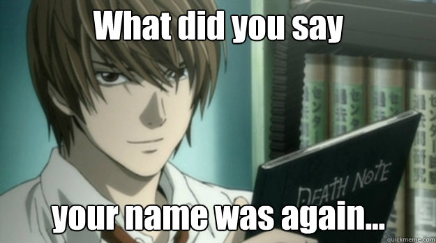 What did you say  your name was again...   Light Yagami