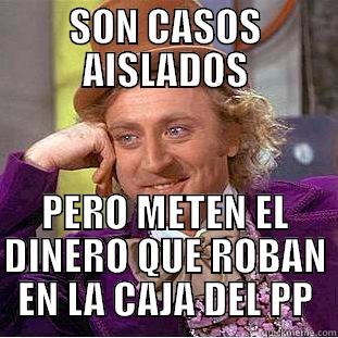 SON CASOS AISLADOS PERO METEN EL DINERO QUE ROBAN EN LA CAJA DEL PP Condescending Wonka